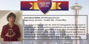 Joan Oefner is honored with the 2020 ICIS Distinguished Service award in recognition for her extraordinary contributions and service to the ICIS and to the cytokine research community at large. Since she joined our Society as Managing Director in 2016, she has reached far beyond expectations to ensure the administrative, conference, and financial success of ICIS and has devoted significant time and energy to further the goals of the Society.